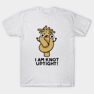 I Am Knot Uptight Cute Rope Pun T-Shirt